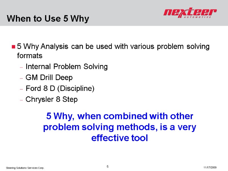 5 Why Analysis can be used with various problem solving formats Internal Problem Solving